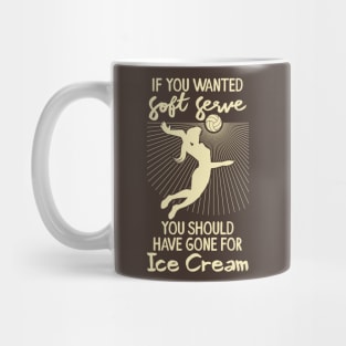 Volleyball - If you wanted a soft serve you should have gone for ice cream Mug